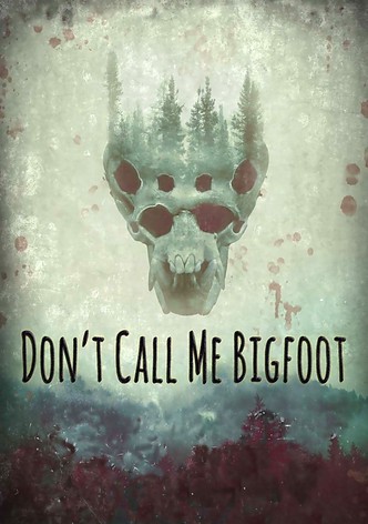 Don't Call Me Bigfoot