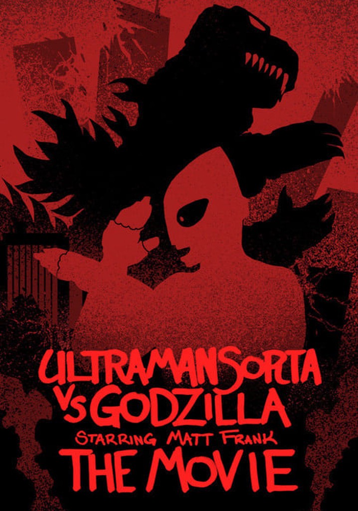 Ultraman Sorta vs. Godzilla Starring Matt Frank: The Movie