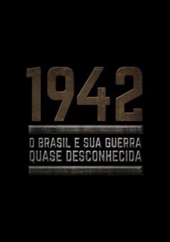 1942: O Brasil e Sua Guerra Quase Desconhecida