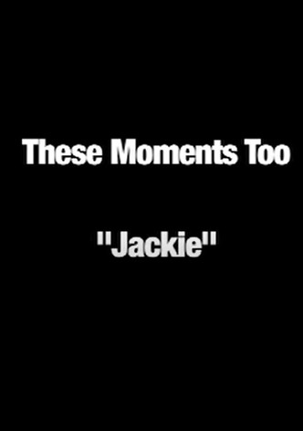 These Moments Too - "Jackie"