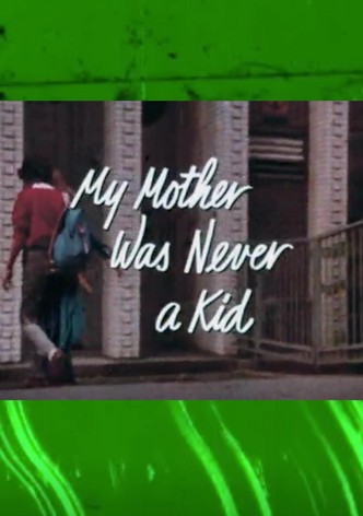 My Mother Was Never a Kid