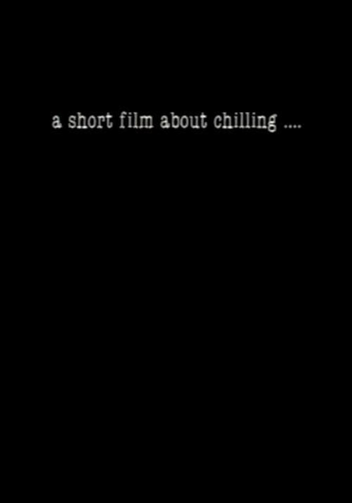 A Short Film About Chilling....