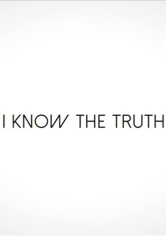I Know the Truth