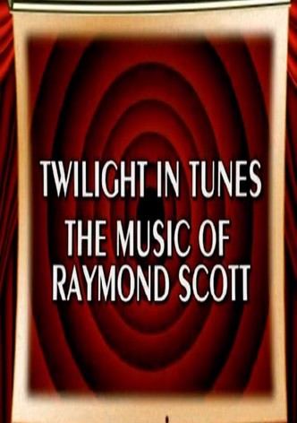 Behind the Tunes: Twilight in Tunes - The Music of Raymond Scott