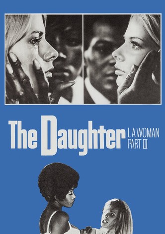 I, a Woman Part III: The Daughter
