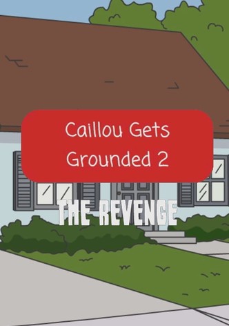 Caillou Gets Grounded 2: The Revenge