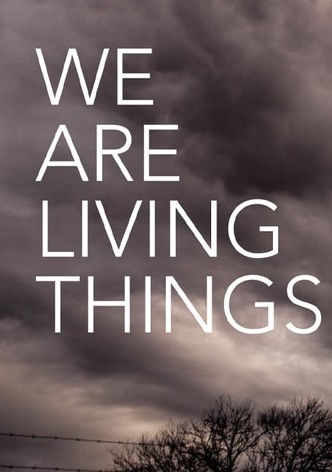 We Are Living Things