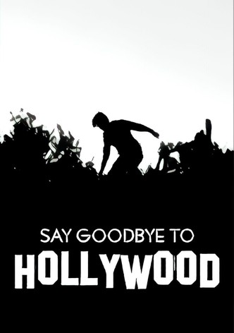 Say Goodbye to Hollywood