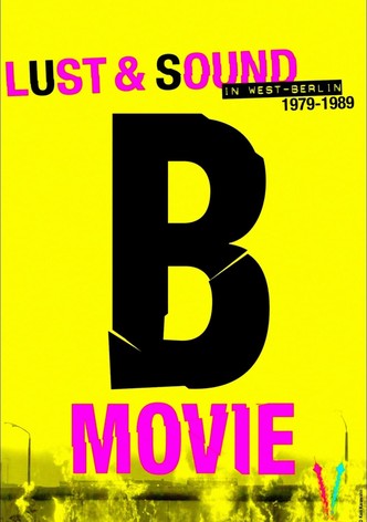 B-Movie: Lust & Sound in West-Berlin 1979-1989