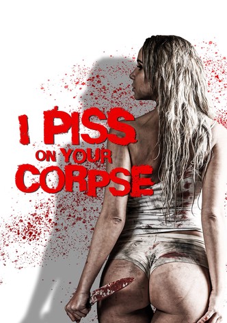 I Piss on Your Corpse