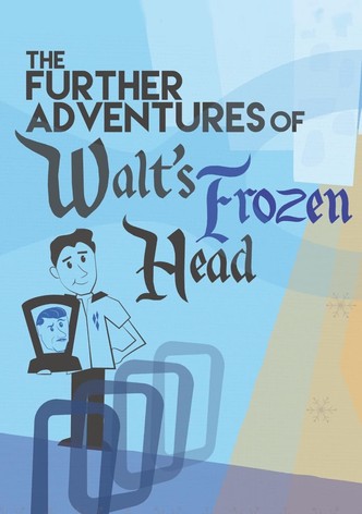 The Further Adventures of Walt's Frozen Head