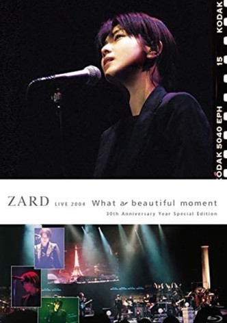 ZARD LIVE 2004“What a beautiful moment"[30th Anniversary Year Special Edition]