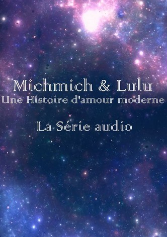 Michmich & Lulu : Une histoire d'amour moderne - La série audio
