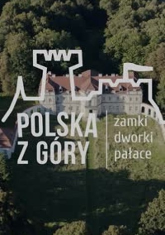Polska z Góry. Zamki, dworki, pałace