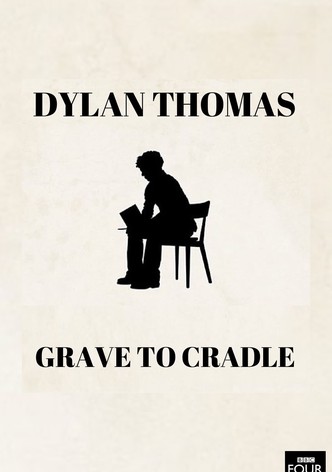 Dylan Thomas: From Grave to Cradle