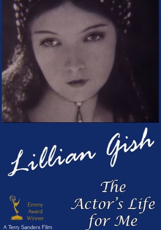 Lillian Gish: The Actor's Life for Me