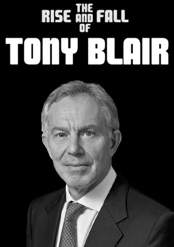 The Rise and Fall of Tony Blair - streaming online