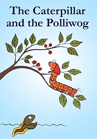 The Caterpillar and the Polliwog