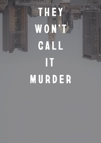 They Won't Call It Murder