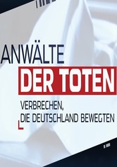 Anwälte der Toten – Verbrechen, die Deutschland bewegten