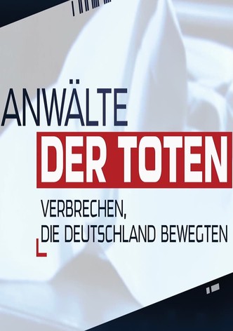 Anwälte der Toten – Verbrechen, die Deutschland bewegten