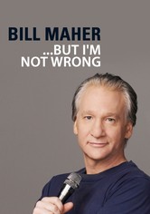 Bill Maher... But I'm not Wrong