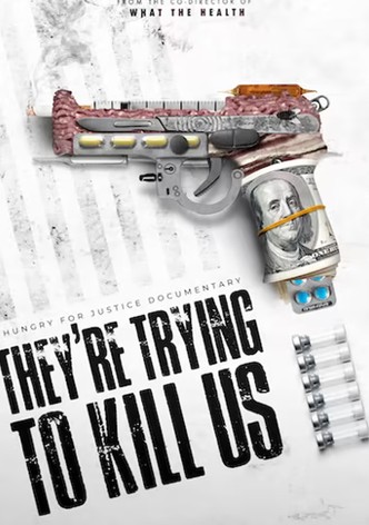 They're Trying To Kill Us