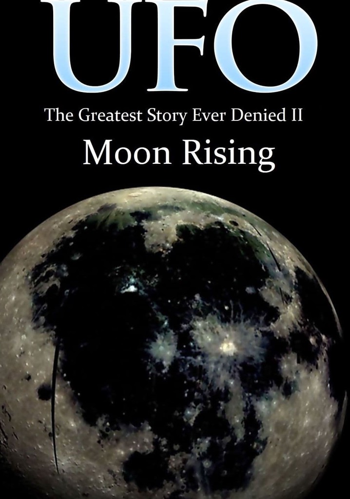 UFO: The Greatest Story Ever Denied II: Moon Rising