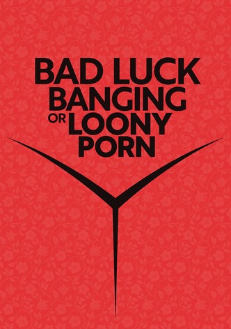 Bad Luck Banging or Loony Porn