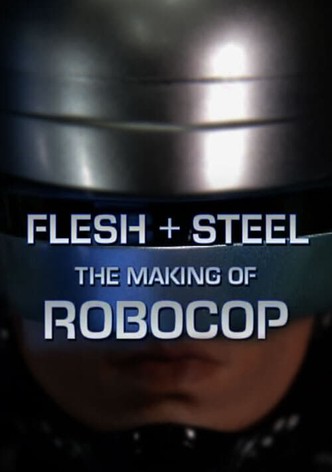 Flesh + Steel: The Making of 'RoboCop'