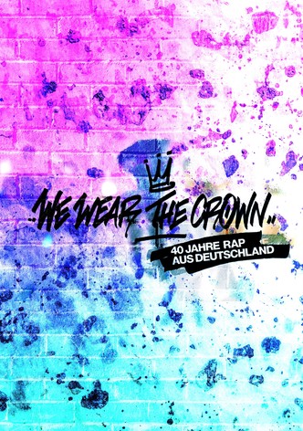 We Wear the Crown - 40 Jahre Rap aus Deutschland