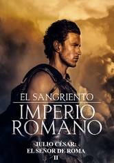 El sangriento Imperio Romano - Julio César, el señor de Roma