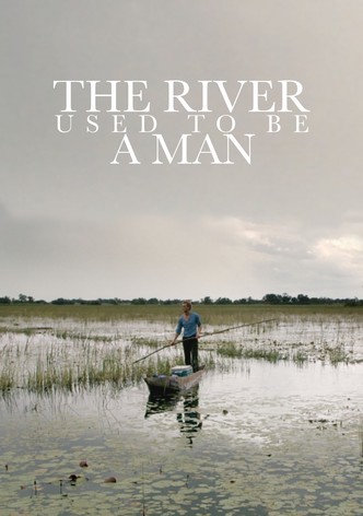 The River Used to Be a Man