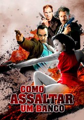 Como Assaltar um Banco