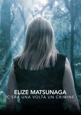Elize Matsunaga: c'era una volta un crimine