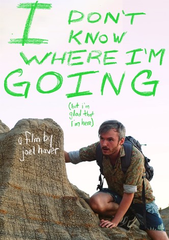 I don’t know where I’m going (but I’m glad that I’m here)