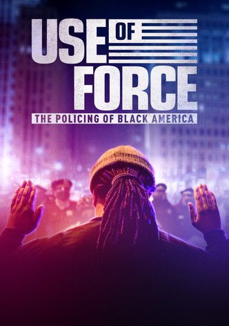 Use of Force: The Policing of Black America