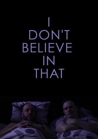 I Don't Believe in That