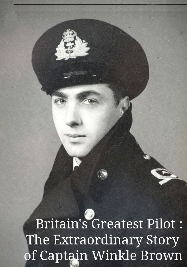 Britain's Greatest Pilot: The Extraordinary Story of Captain Winkle Brown