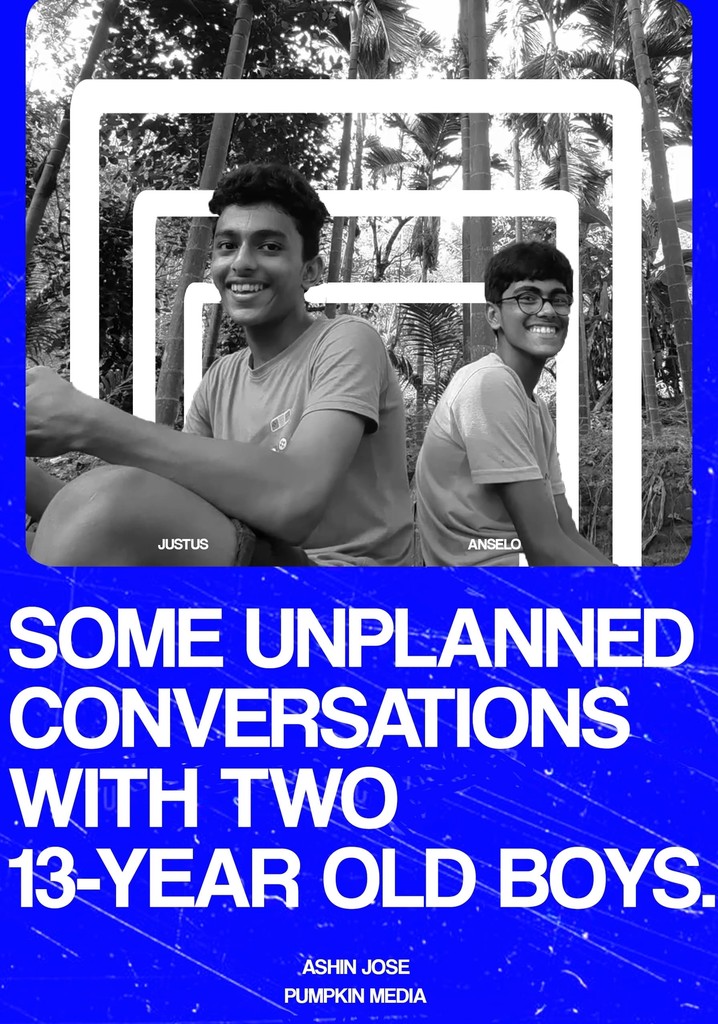 SOME UNPLANNED CONVERSATIONS WITH TWO 13-YEAR OLD BOYS.