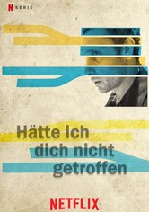 Hätte ich dich nicht getroffen...