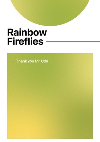 Rainbow Fireflies — Thank you Mr. Uda
