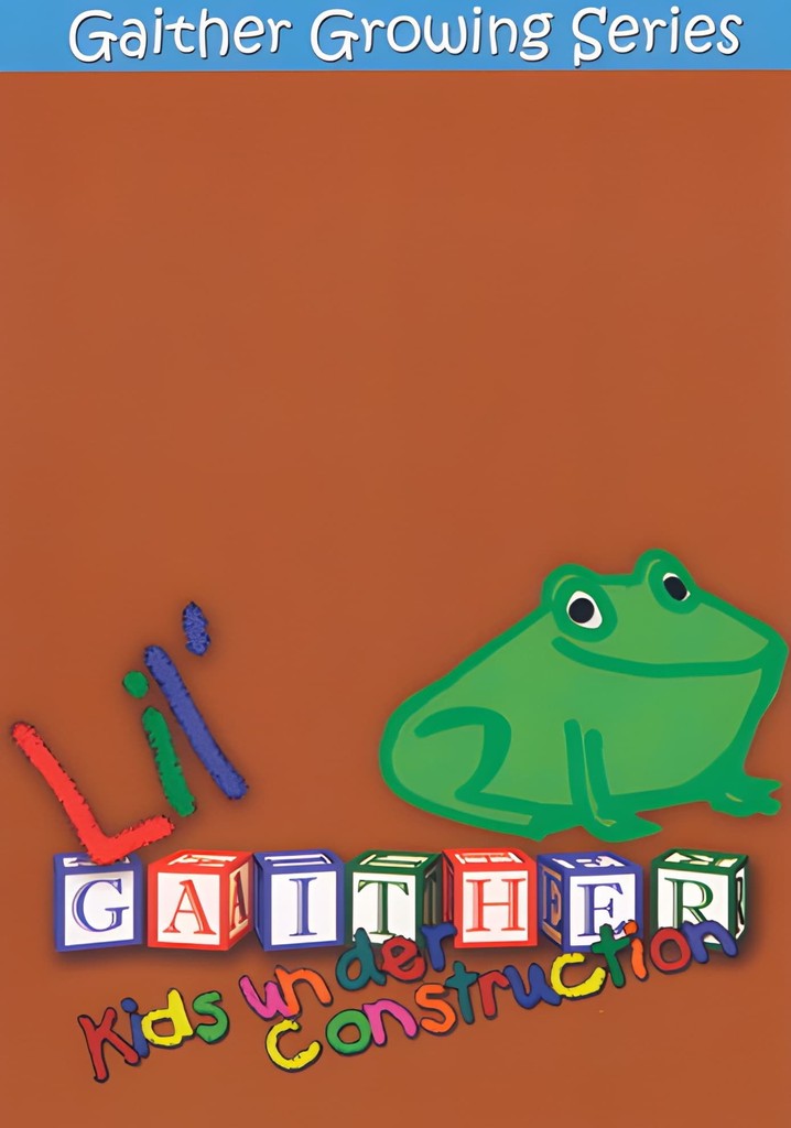 Lil' Gaither: Kids Under Construction