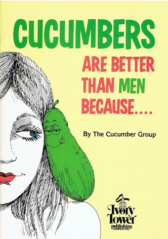 Cucumbers Are Better Than Men Because...