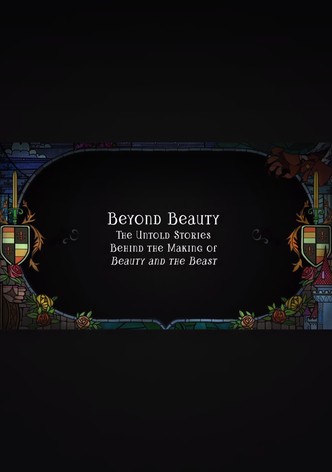 Beyond Beauty: The Untold Stories Behind the Making of Beauty and the Beast