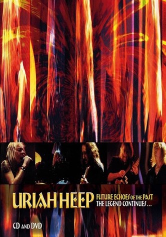 Uriah Heep - Future Echoes Of The Past - The Legend Continues