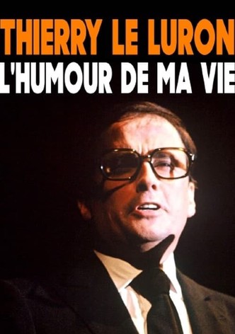 Thierry Le Luron, l'humour de ma vie