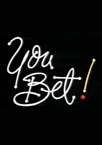 You Bet!