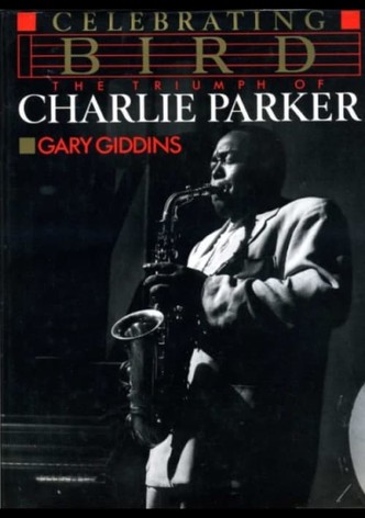 Celebrating Bird: The Triumph of Charlie Parker