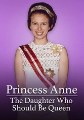 Princess Anne: The Daughter Who Should Be Queen